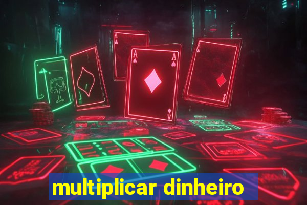 multiplicar dinheiro